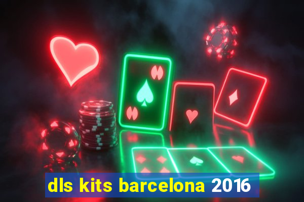 dls kits barcelona 2016